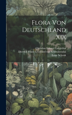 Flora von Deutschland XIX - Dietrich Franz Leonhard Von Schlechte (Creator), and Schenk, Ernst, and Christian Eduard Langethal (Creator)