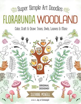 Florabunda Woodland: Super Simple Art Doodles: Color, Craft & Draw: Trees, Owls, Leaves & More - McNeill, Suzanne