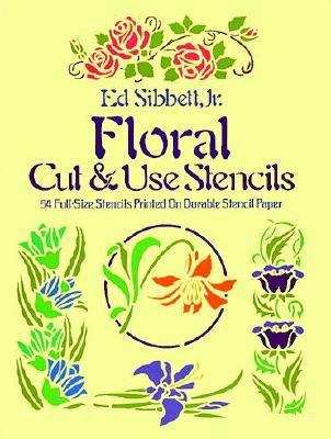 Floral Cut & Use Stencils - Sibbett, Ed, Jr.