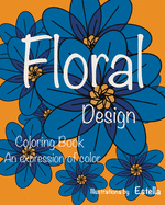 Floral Design Coloring Book: An Expression of Color