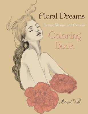 Floral Dreams Fantasy Women and Flowers Coloring Book - Tinli, Basak