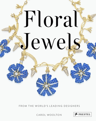 Floral Jewels: From the World's Leading Designers - Woolton, Carol, and Rosenthal, Joel Arthur (Foreword by)