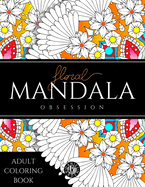 Floral Mandala Obsession Adult Coloring Book: Stress Relieving coloring pages for adults, Flowers and Mandalas coloring book for adults, Fun and Relaxing Designs, calming coloring illustrations