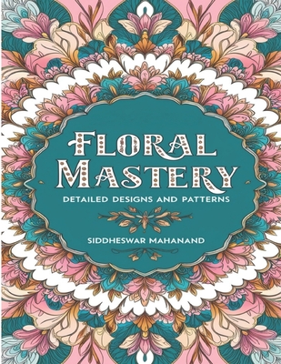 Floral Mastery: Detailed Designs and Patterns - Mahanand, Siddheswar