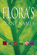 Flora's Plant Names: A Dictionary of Common - Hogan, Sean, and Global Book Publishing (Creator)