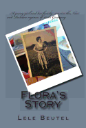Flora's Story: A Young Girl and Her Family Survive the Nazi and Russian Regimes of 1940s Germany.