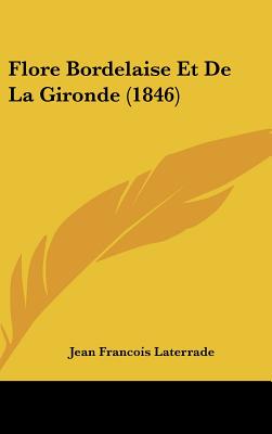 Flore Bordelaise Et de la Gironde (1846) - Laterrade, Jean Francois