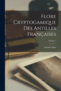 Flore Cryptogamique Des Antilles Franaises; Volume 1