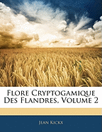 Flore Cryptogamique Des Flandres, Volume 2 - Kickx, Jean