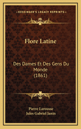 Flore Latine: Des Dames Et Des Gens Du Monde (1861)