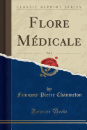 Flore Mdicale, Vol. 2 (Classic Reprint)