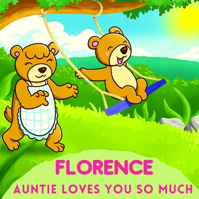 Florence Auntie Loves You So Much: Aunt & Niece Personalized Gift Book to Cherish for Years to Come - Sweetie Baby