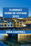 Florence Guide de Voyage 2025: Florence en bref: conseils essentiels et informations privil?gi?es pour une visite m?morable.