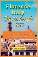 Florence Italy Travel Guide 2023: Immerse Yourself in the Heart of Renaissance Splendor