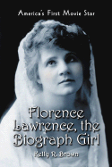 Florence Lawrence, the Biograph Girl: America's First Movie Star - Brown, Kelly R