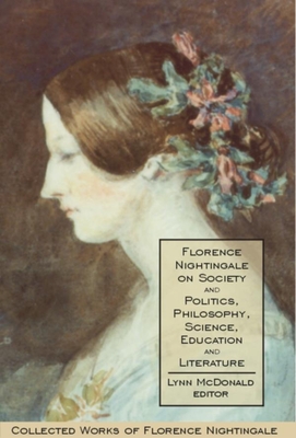 Florence Nightingale on Society and Politics, Philosophy, Science, Education and Literature - McDonald, PhD, LLD (Editor)