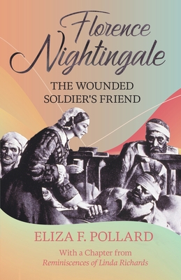 Florence Nightingale - The Wounded Soldier's Friend - Pollard, Eliza F