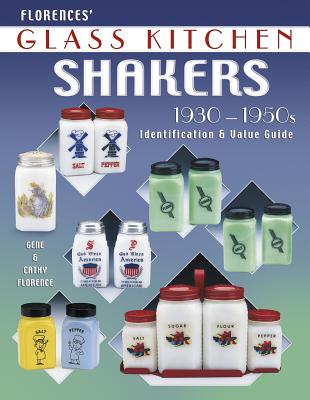 Florences' Glass Kitchen Shakers 1930-1950s: Identification & Value Guide - Florence, Cathy, and Florence, Gene