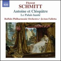 Florent Schmitt: Antoine et Cloptre; Le Palais hant - Buffalo Philharmonic Orchestra; JoAnn Falletta (conductor)