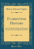 Florentine History: From the Earliest Authentic Records to the Accession of Ferdinand the Third (Classic Reprint)