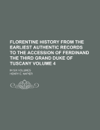 Florentine History: From the Earliest Authentic Records to the Accession of Ferdinand the Third, Grand Duke of Tuscany