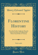 Florentine History, Vol. 4 of 6: From the Earliest Authentic Records to the Accession of Ferdinand the Third, Grand Duke of Tuscany (Classic Reprint)
