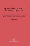 Florentine Painting and Its Social Background: The Bourgeois Republic Before Cosimo De' Medici's Advent to Power, XIV and Early XV Centuries