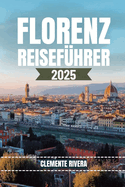 Florenz Reisefhrer: Entdecken Sie die verborgenen Schtze von Florenz