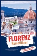 Florenz Reisef?hrer 2024-2025: Erleben Sie die Toskana abseits der ausgetretenen Pfade