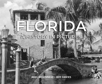 Florida: A History in Pictures - McGinness, Mike, and Davies, Jeff