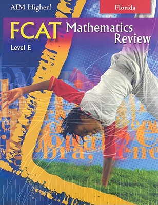 Florida Aim Higher!: FCAT Mathematics Review, Level E - Castro, Diane Perkins, and Roop-Kharasch, Mark