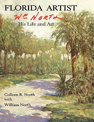 Florida Artist: Wm. North, His Life and Art - North, Colleen R, and North, William