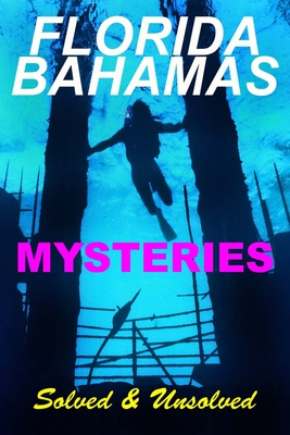 Florida Bahamas Mysteries: Solved and Unsolved - Burgess, Robert F