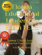 Florida Educational Leadership Exam Fele: Subtest 3 Study Guide & Practice Exam 2018-19