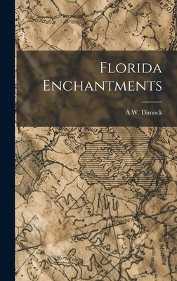 Florida Enchantments - Dimock, A W