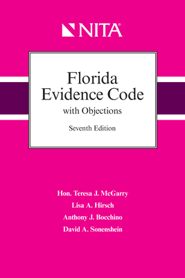 Florida Evidence Code with Objections - McGarry, Teresa, and Hirsch, Lisa A, and Bocchino, Anthony J