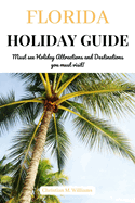 Florida Holiday Guide: Must see Holiday Attractions and Destinations you must visit!