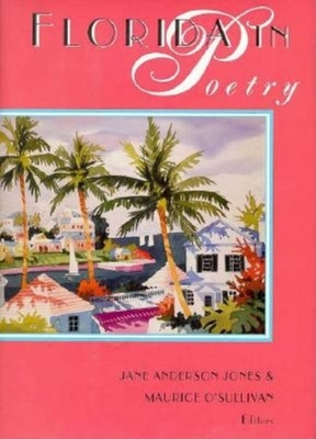 Florida in Poetry: A History of the Imagination - Jones, Jane Anderson (Editor), and O'Sullivan, Maurice J (Editor)