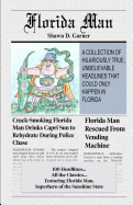 Florida Man: A Collection of Hilariously True, Unbelievable Headlines That Could Only Happen In Florida