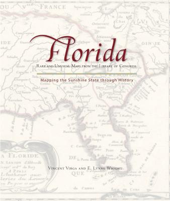 Florida: Mapping the Sunshine State Through History: Rare and Unusual Maps from the Library of Congress - Virga, Vincent, and Wright, E Lynne