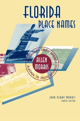 Florida Place Names: Alachua to Zolfo Springs - Morris, Allen