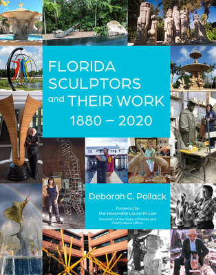 Florida Sculptors and Their Work: 1880-2020 - Pollack, Deborah C