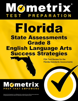 Florida State Assessments Grade 8 English Language Arts Success Strategies Study Guide: FSA Test Review for the Florida Standards Assessments - Mometrix English Assessment Test Team (Editor)