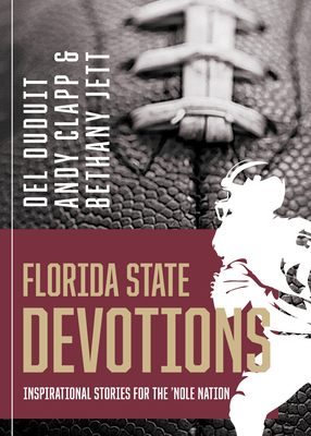 Florida State Devotions: Inspirational Stories for the 'Nole Nation - Duduit, del, and Clapp, Andy, and Jett, Bethany