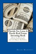 Florida Tax Liens & Deeds Real Estate Investing Book: How to Start & Finance Your Real Estate Small Business