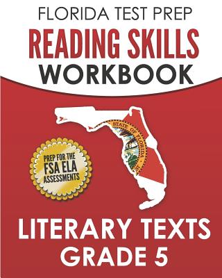 FLORIDA TEST PREP Reading Skills Workbook Literary Texts Grade 5: Preparation for the Florida Standards Assessment (FSA) - Hawas, F