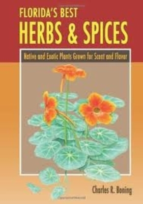 Florida's Best Herbs and Spices: Native and Exotic Plants Grown for Scent and Flavor - Boning, Charles R