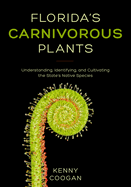 Florida's Carnivorous Plants: Understanding, Identifying, and Cultivating the State's Native Species