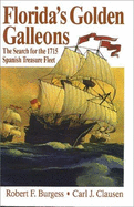 Florida's Golden Galleons: The Search for the 1715 Spanish Treasure Fleet - Burgess, Robert F, and Clausen, Carl J