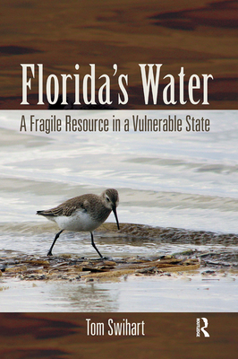 Florida's Water: A Fragile Resource in a Vulnerable State - Swihart, Tom